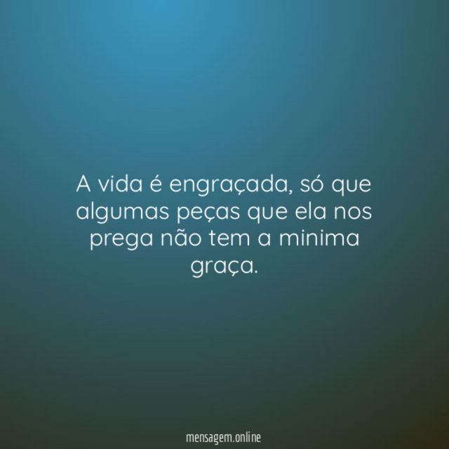 A vida é engraçada