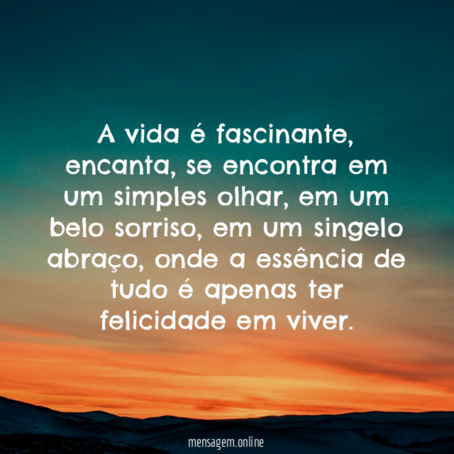 A vida é fascinante