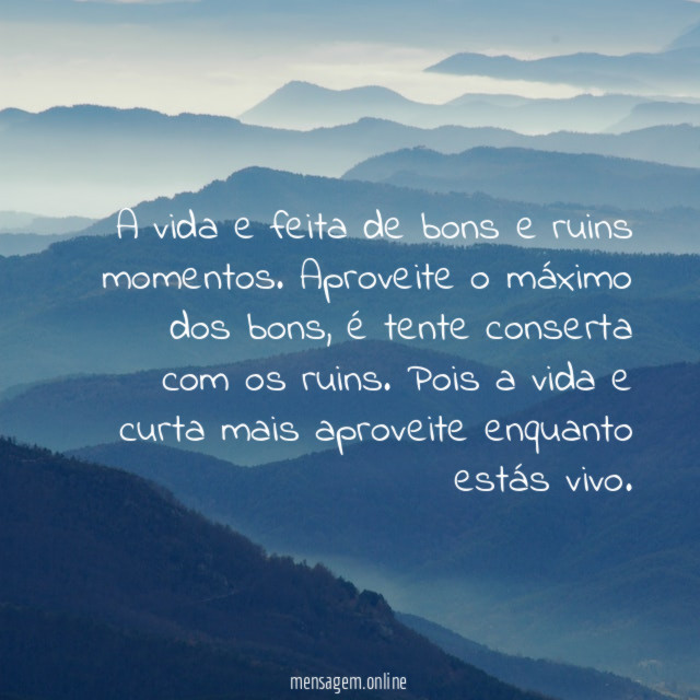 A vida e feita de bons e ruins momentos