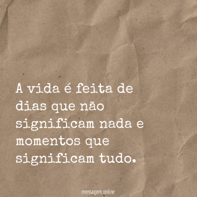 A vida é feita de dias