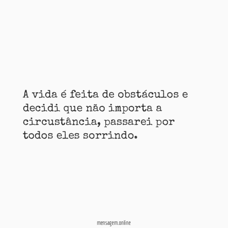 A vida é feita de obstáculos e decidi