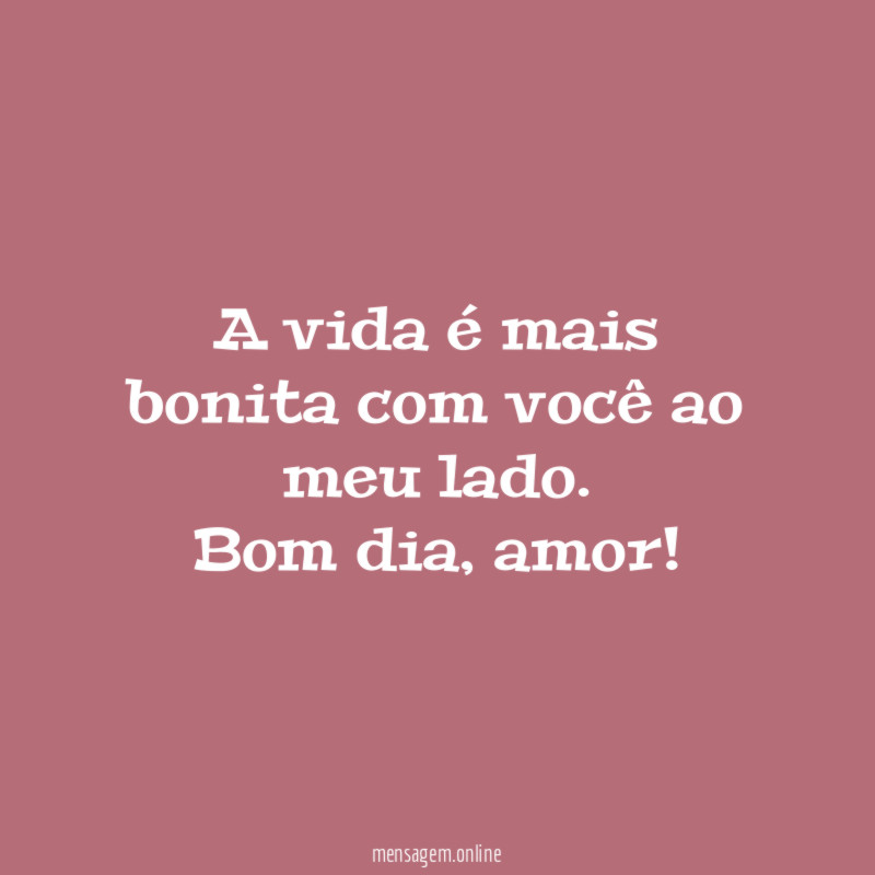 A vida é mais bonita com você ao meu lado