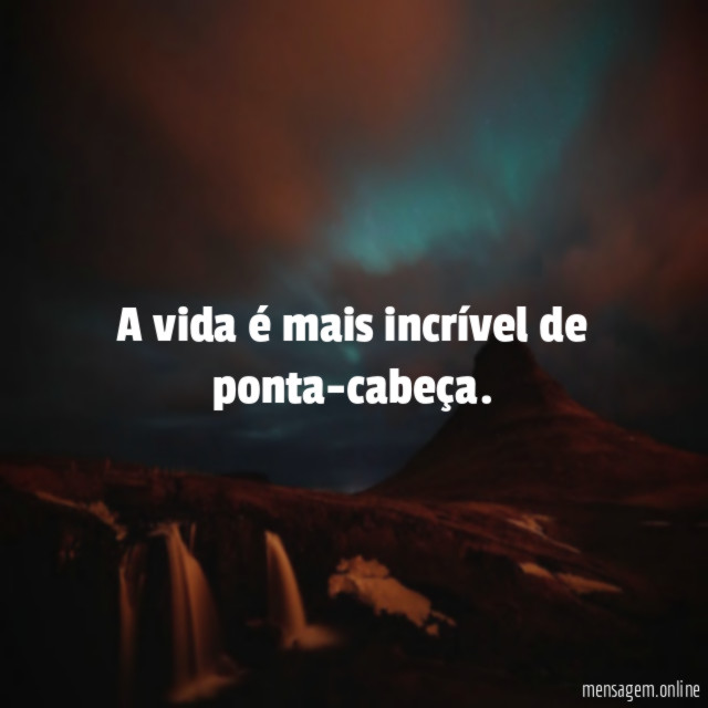 A vida é mais incrível de ponta-cabeça