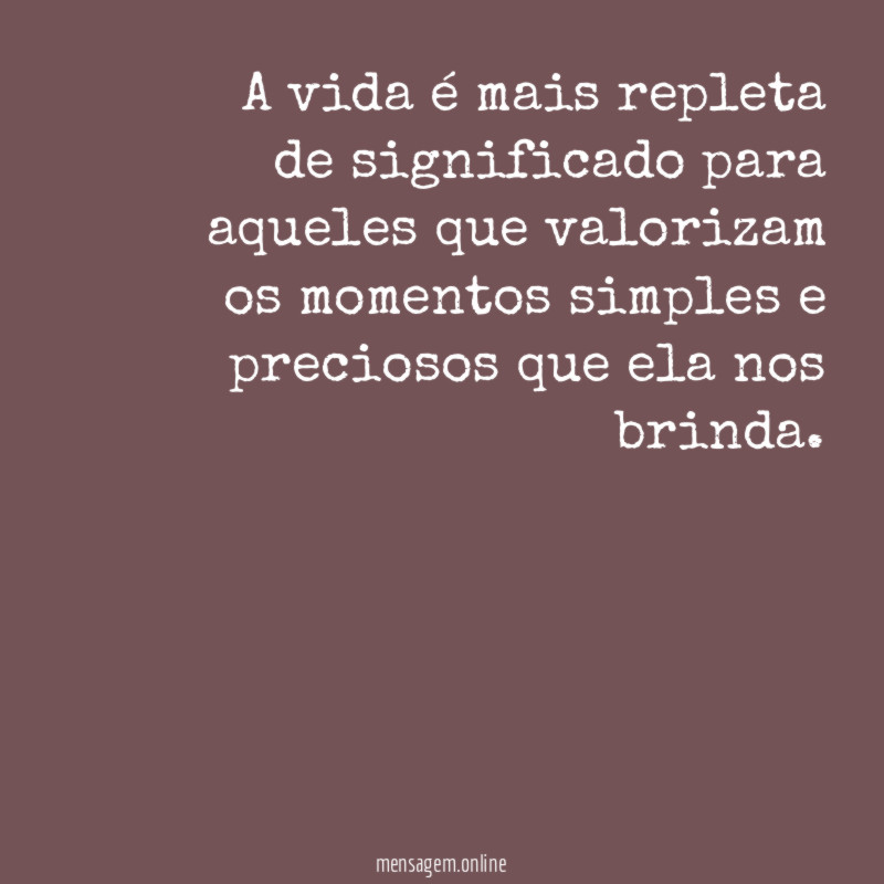 A vida é mais repleta de significado para