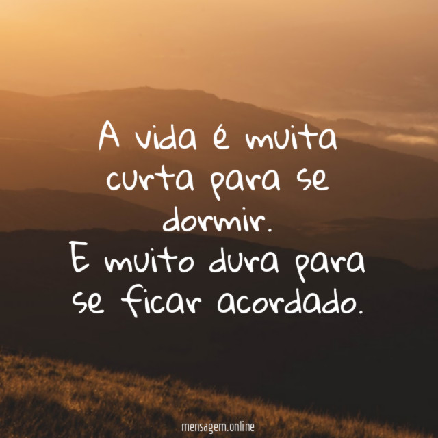 A vida é muita curta para se dormir