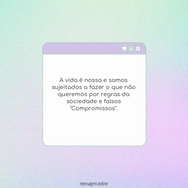 A vida é nossa e somos sujeitados a