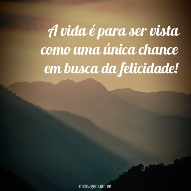 A vida é para ser vista como uma
