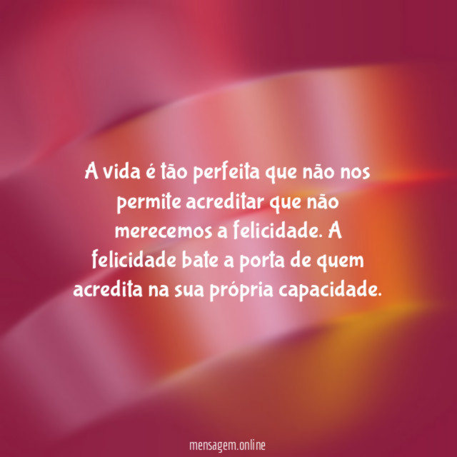 A vida é tão perfeita que não nos