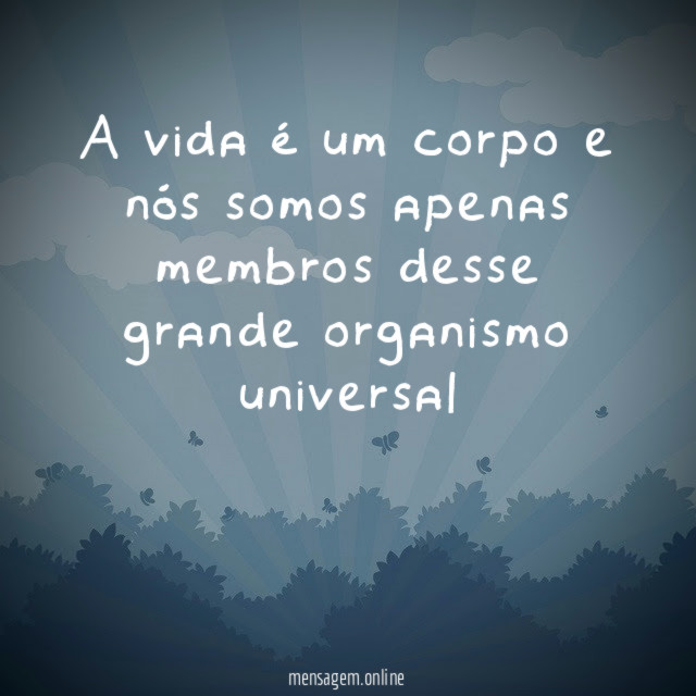 A vida é um corpo e nós somos