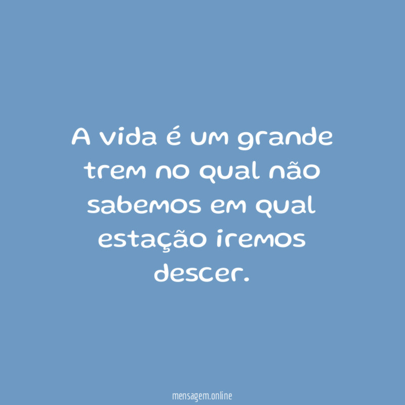 A vida é um grande trem no qual