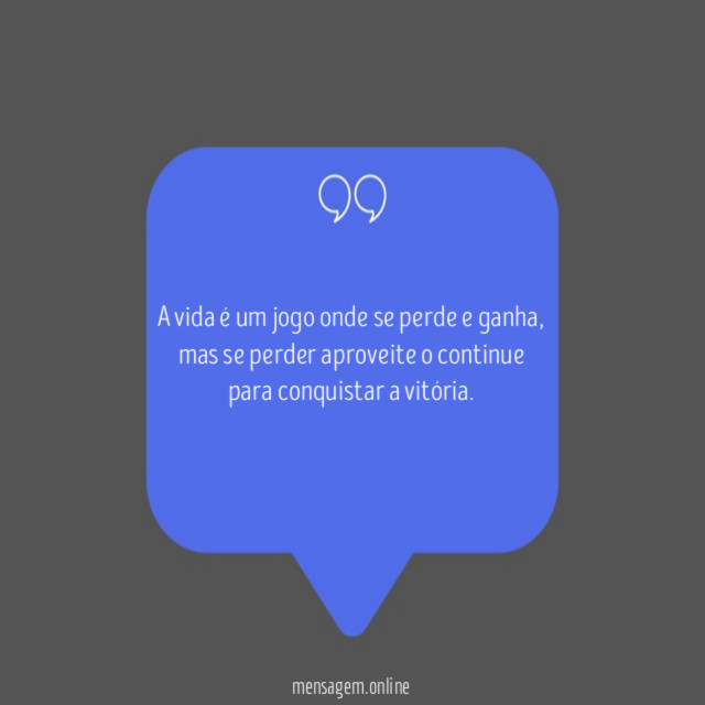 A vida é um jogo onde se perde e ganha