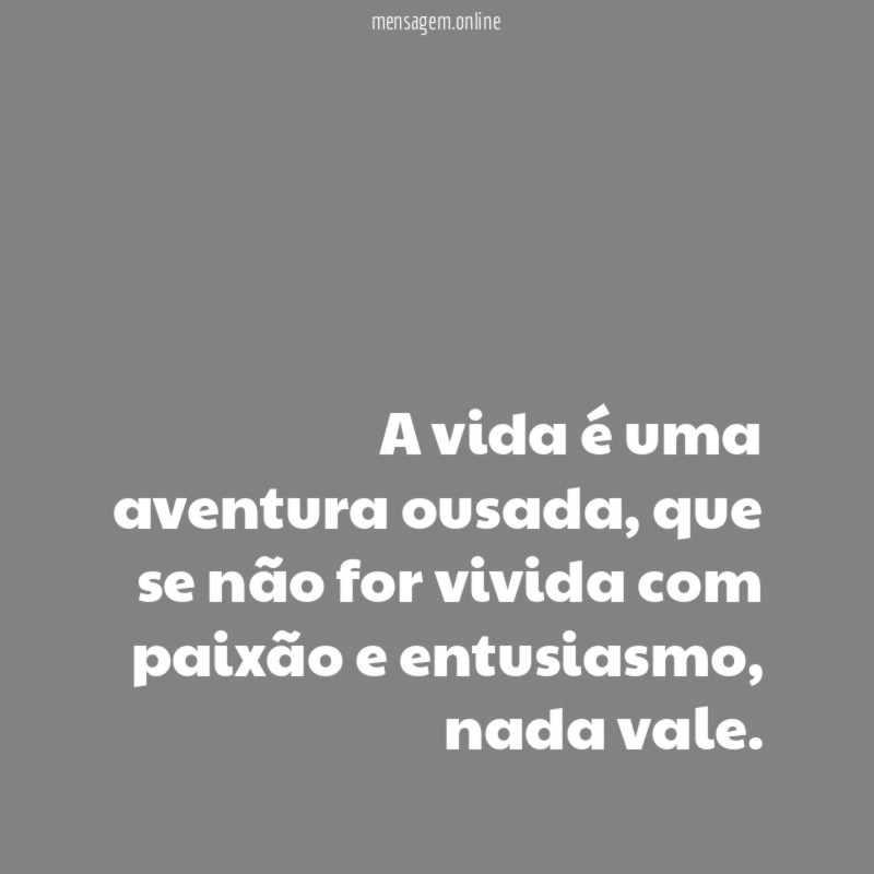 A vida é uma aventura ousada