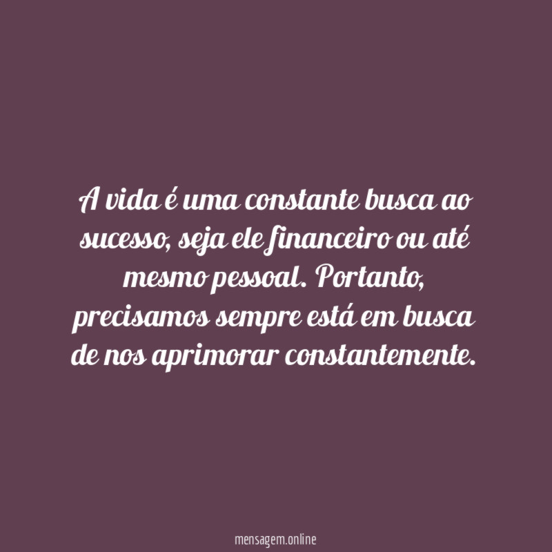 A vida é uma constante busca ao sucesso