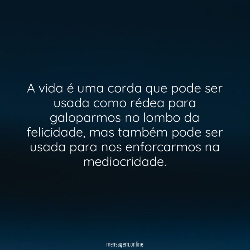 A vida é uma corda que pode ser