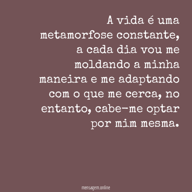 A vida é uma metamorfose constante