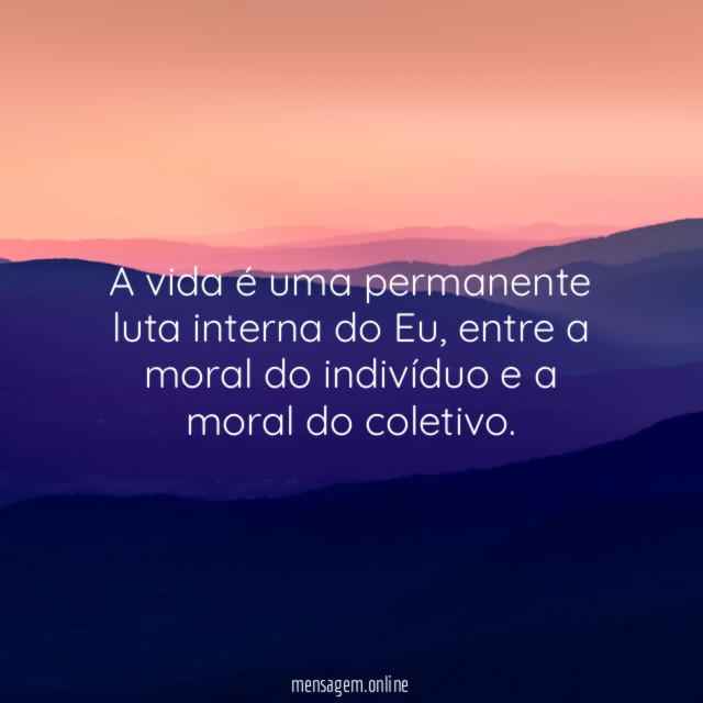 A vida é uma permanente luta interna do Eu