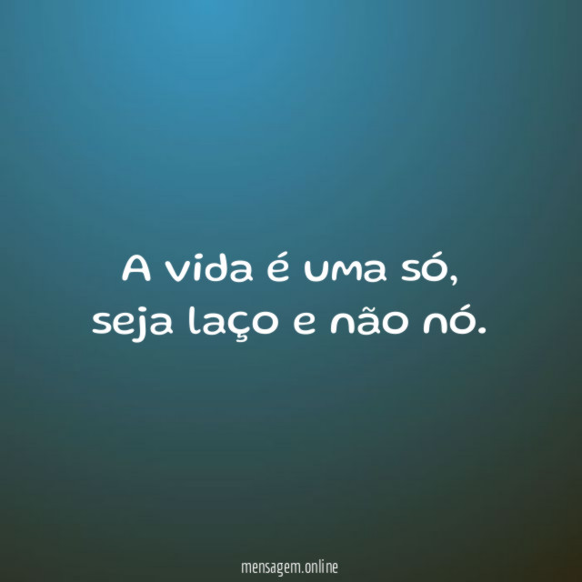 A vida é uma só