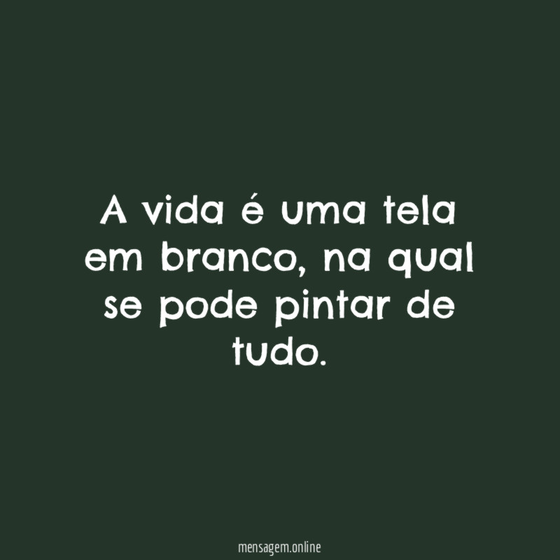 A vida é uma tela em branco