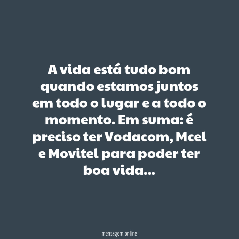 A vida está tudo bom quando estamos juntos