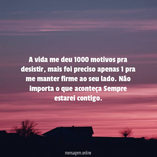 A vida me deu 1000 motivos pra desistir