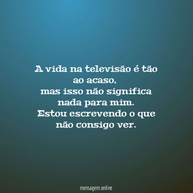 A vida na televisão é tão ao acaso