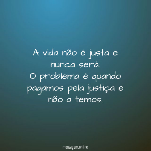 A vida não é justa e nunca será