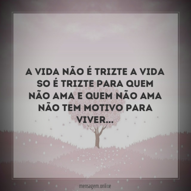 A vida não é trizte a vida so