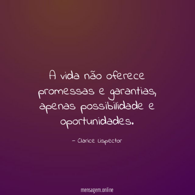A vida não oferece promessas e garantias