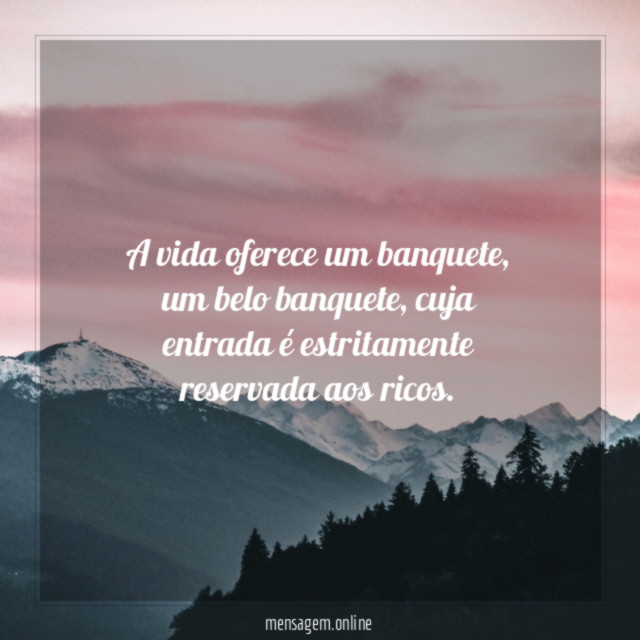 A vida oferece um banquete