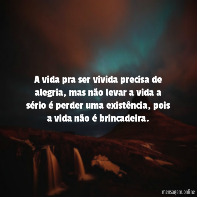 A vida pra ser vivida precisa de alegria