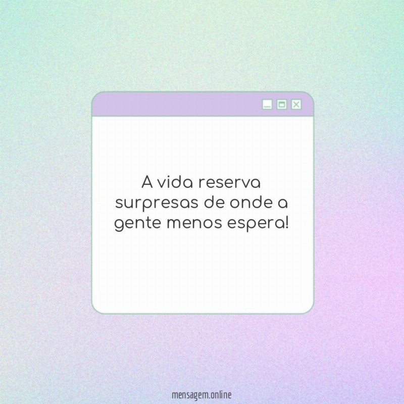 A vida reserva surpresas