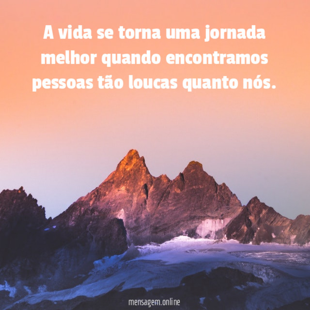 A vida se torna uma jornada melhor quando