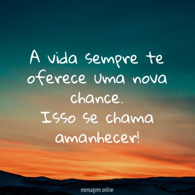 A vida sempre te oferece uma nova chance