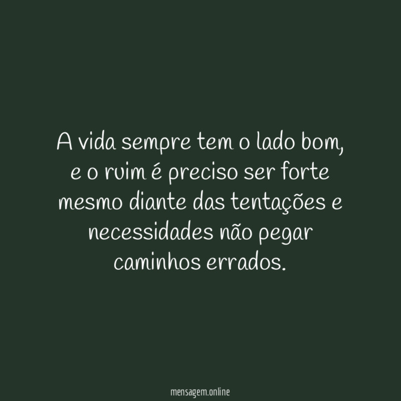 A vida sempre tem o lado bom