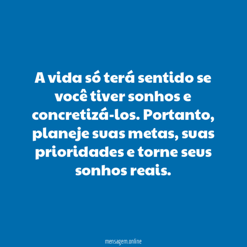 A vida só terá sentido se você tiver sonhos e concretizá-los