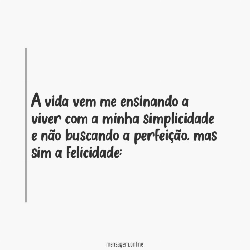 A vida vem me ensinando a viver com