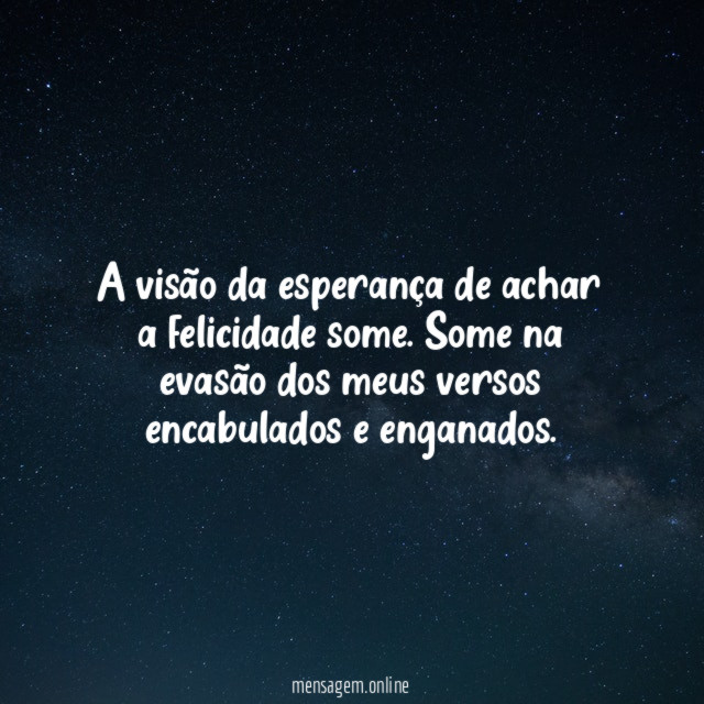 A visão da esperança de achar a felicidade some