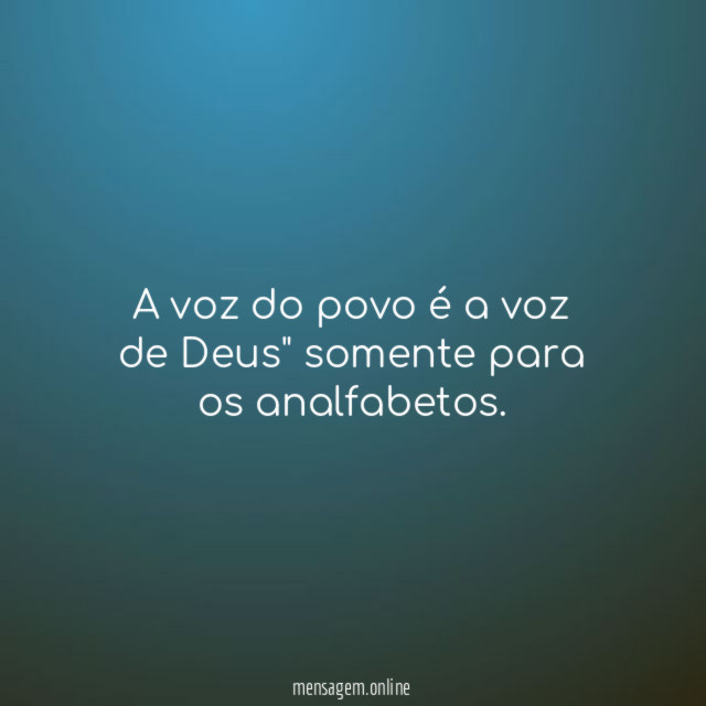 A voz do povo é a voz de Deus" somente para os analfabetos