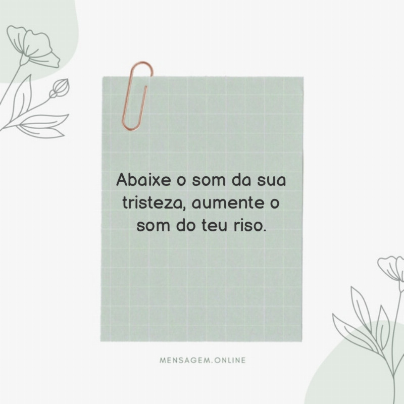 Abaixe o som da sua tristeza