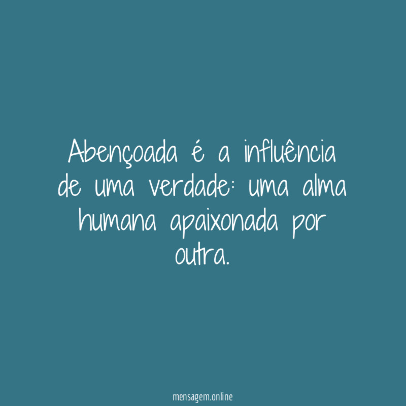 Abençoada é a influência de uma verdade
