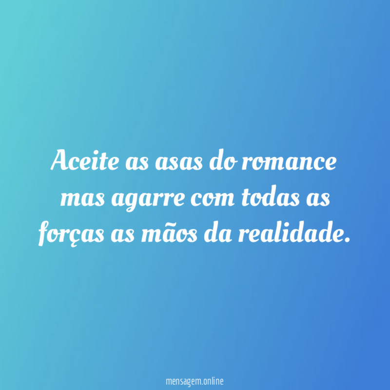 Aceite as asas do romance mas agarre com