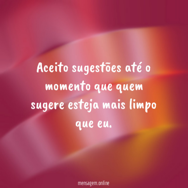 Aceito sugestões até o momento que quem sugere