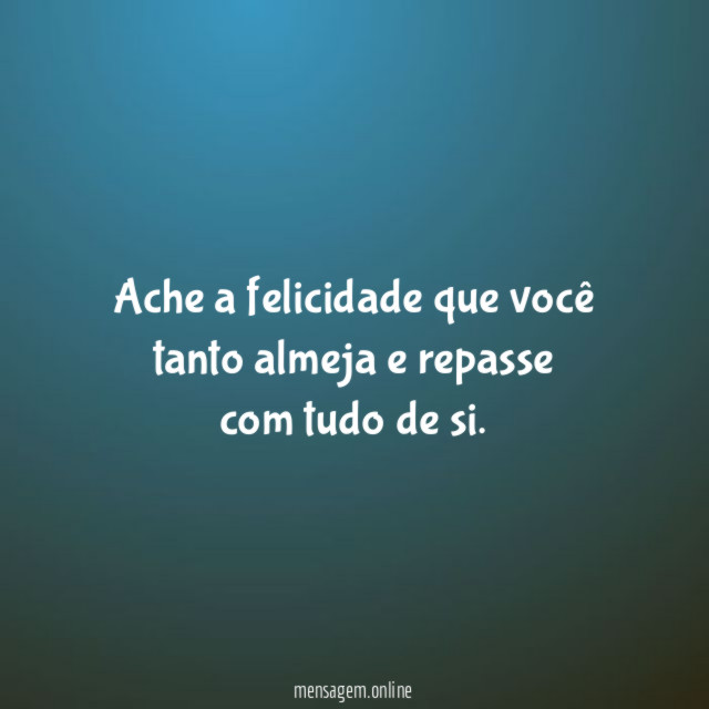 Ache a felicidade que você tanto almeja