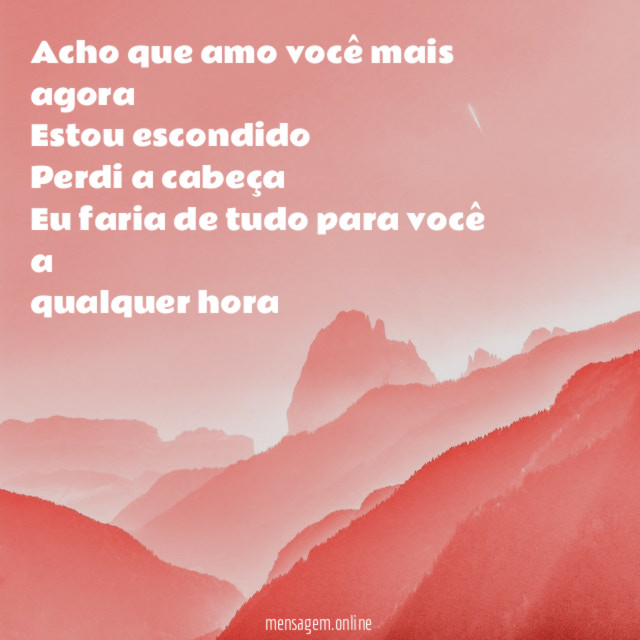 Acho que amo você mais agora Estou escondido Perdi a