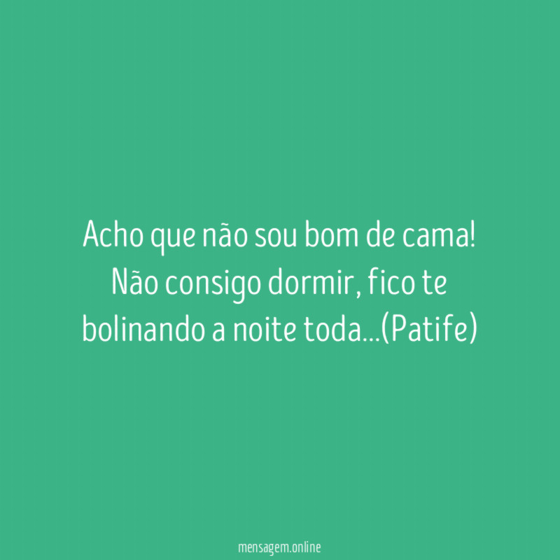 Acho que não sou bom de cama