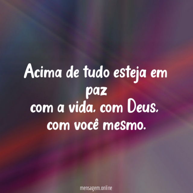Acima de tudo esteja em paz com a vida