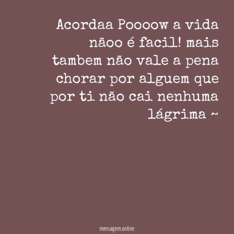 Acordaa Poooow a vida nãoo é facil