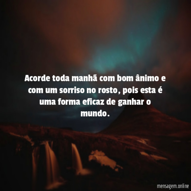 Acorde toda manhã com bom ânimo e com um sorriso no rosto