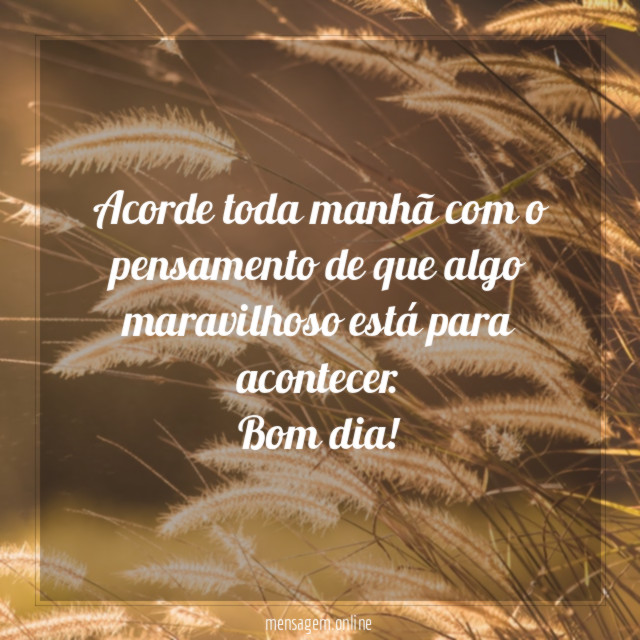 Acorde toda manhã com o pensamento de que