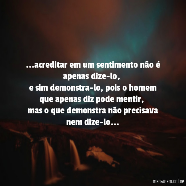 acreditar em um sentimento não é apenas dize-lo